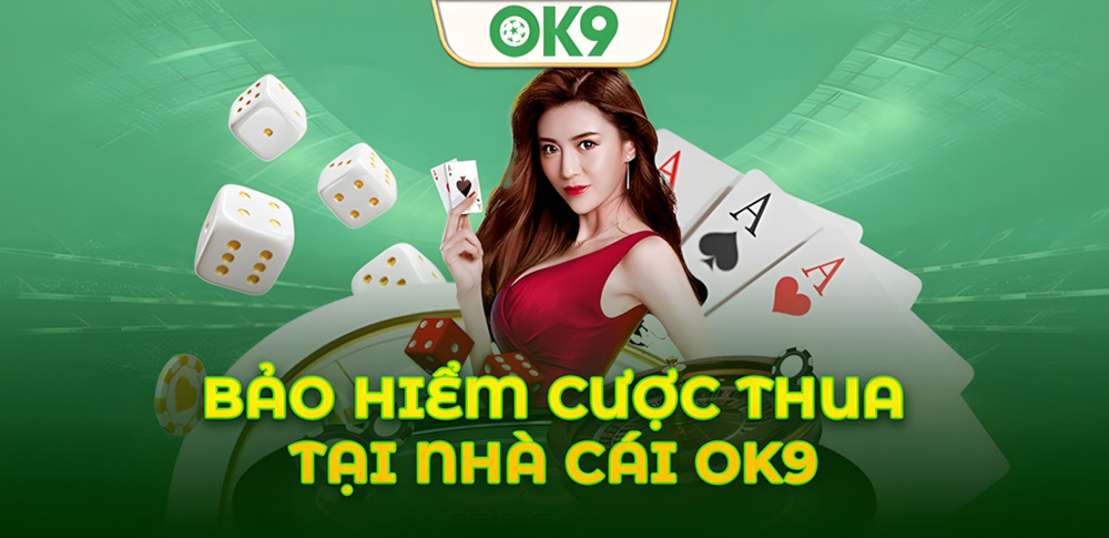 Bảo Hiểm Cược Thua Ok9 Là Gì? Tất Cả Điều Bạn Cần Biết