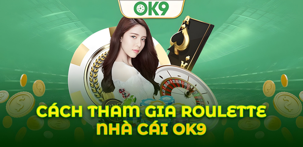 Mẹo chơi Roulette tại Ok9: Giảm rủi ro, gia tăng cơ hội thắng cược