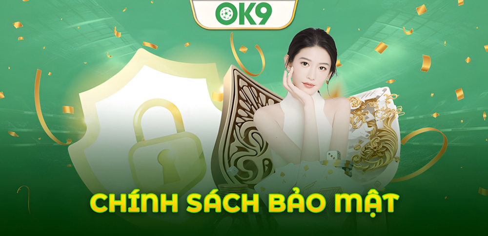 Chính Sách Bảo Mật Của OK9 – Nơi Người Chơi An Tâm Trải Nghiệm