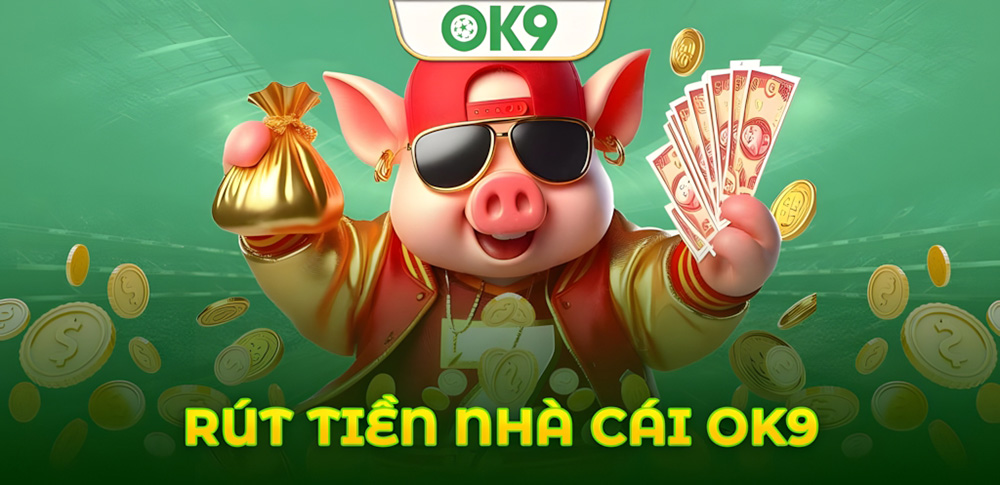 Hướng dẫn cách rút tiền Ok9 không gặp lỗi và miễn phí 100%