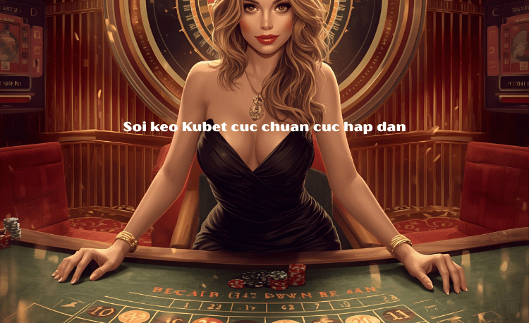 7 Cách Soi Kèo Kubet Hiệu Quả Tăng Tỷ Lệ Thắng Đến 95% 2 Cách Soi Kèo Kubet