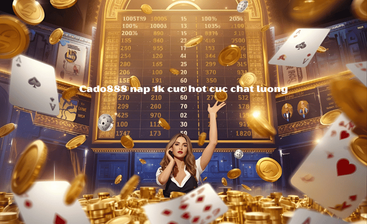 Cổng Game Nạp 1k Cado888