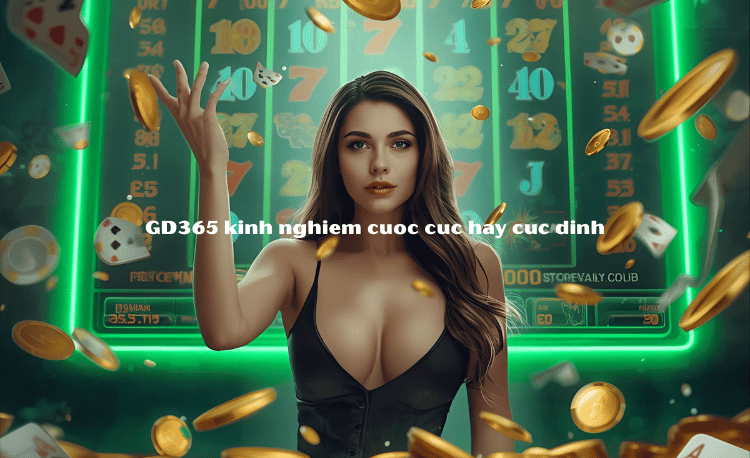 Kinh Nghiệm Cược GD365