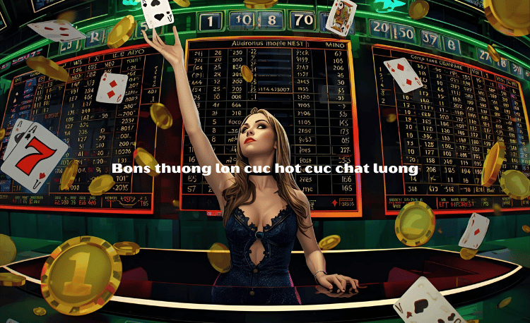 Khám phá nhà cái thưởng lớn bons - Nhận 200% tiền nạp 2025 2 nhà cái thưởng lớn bons
